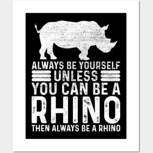 Always Be Yourself Unless You Can Be A Rhino Posters and Art